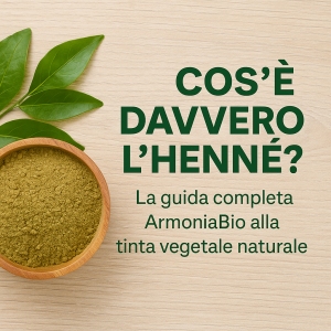 Cos'è davvero l'henné? La guida completa ArmoniaBio alla tinta vegetale naturale