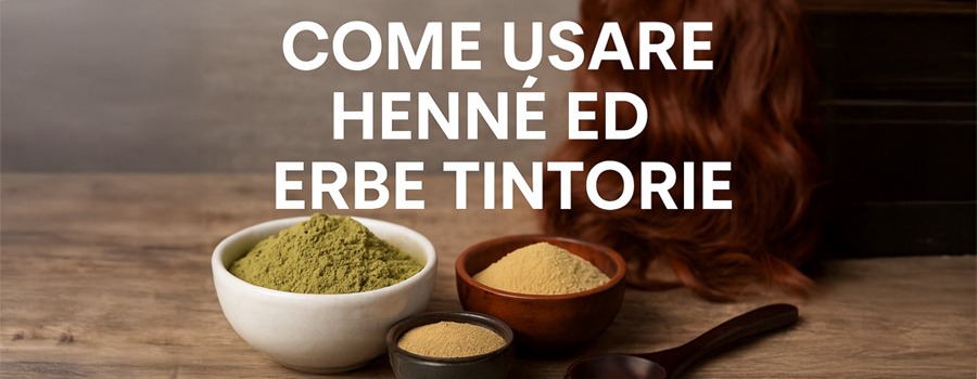 Come usare henne, erbe tintorie ed erbe ayurvediche?